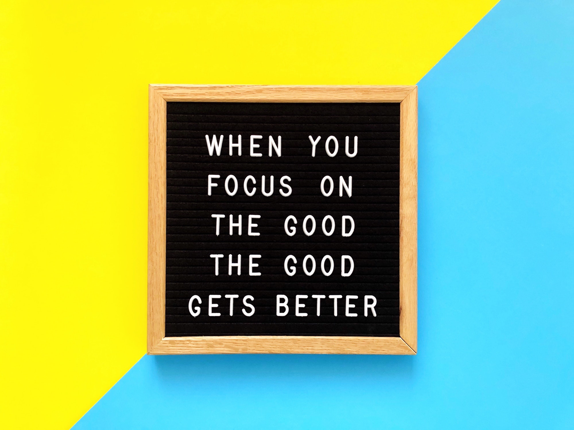 When you focus on the good, the good gets better