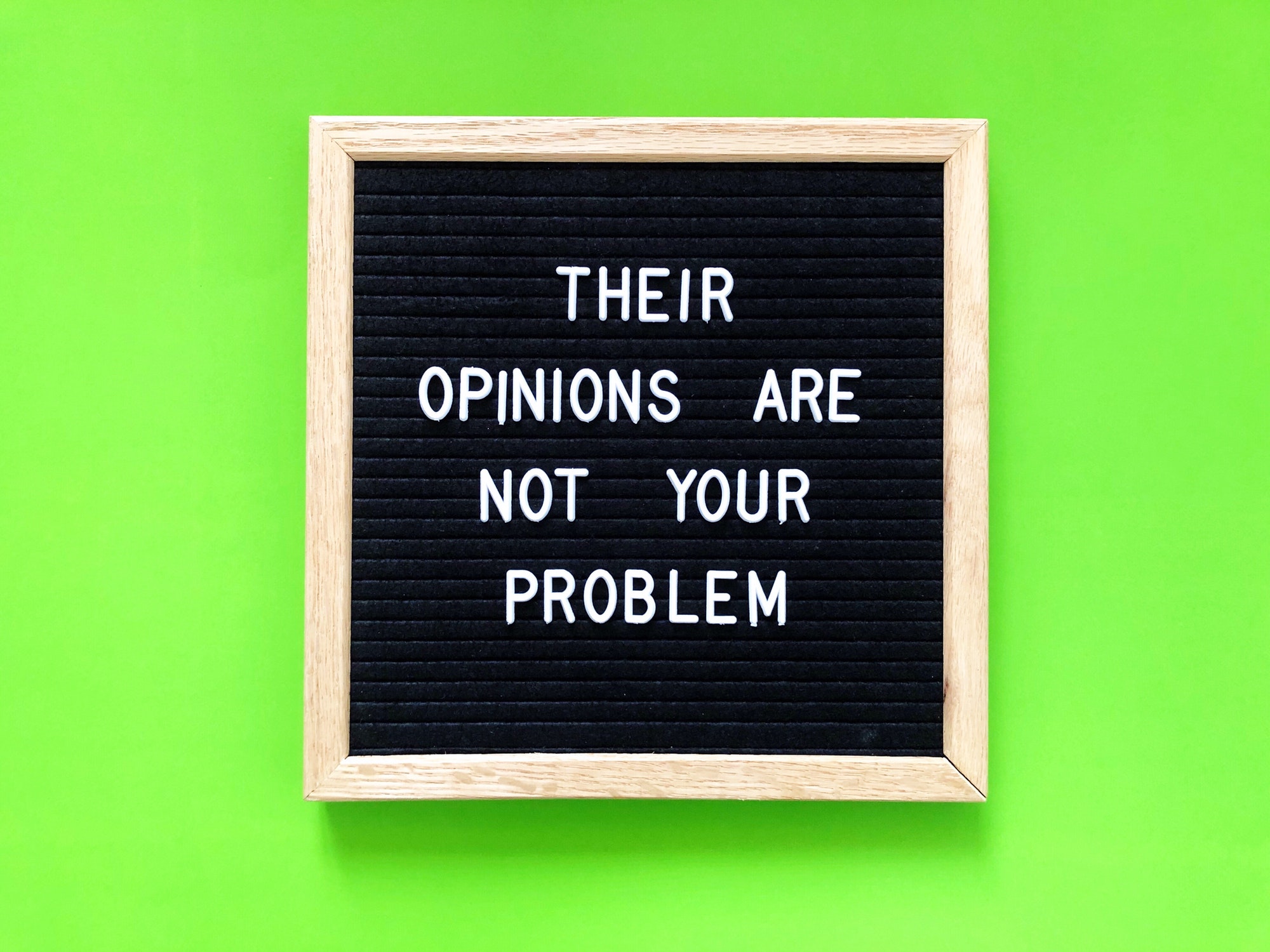 Their opinions are not your problem