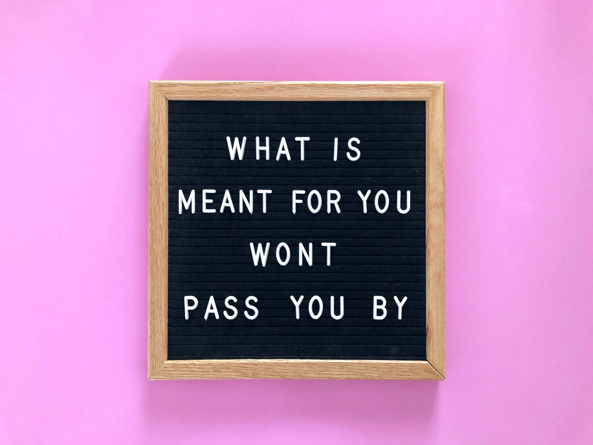 What is meant for you won’t pass you by