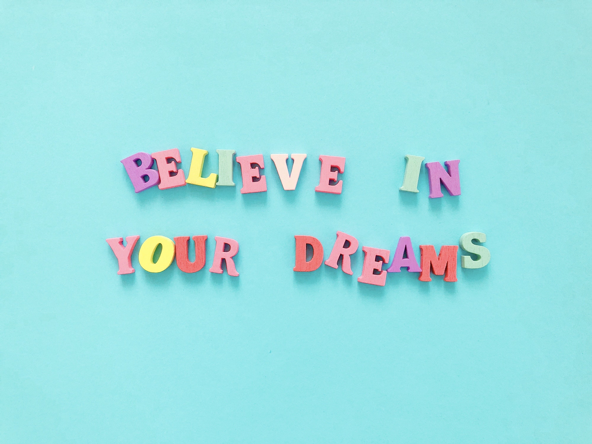Believe in your dreams
