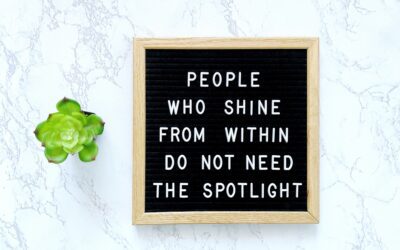 People who shine from within do not need the spotlight