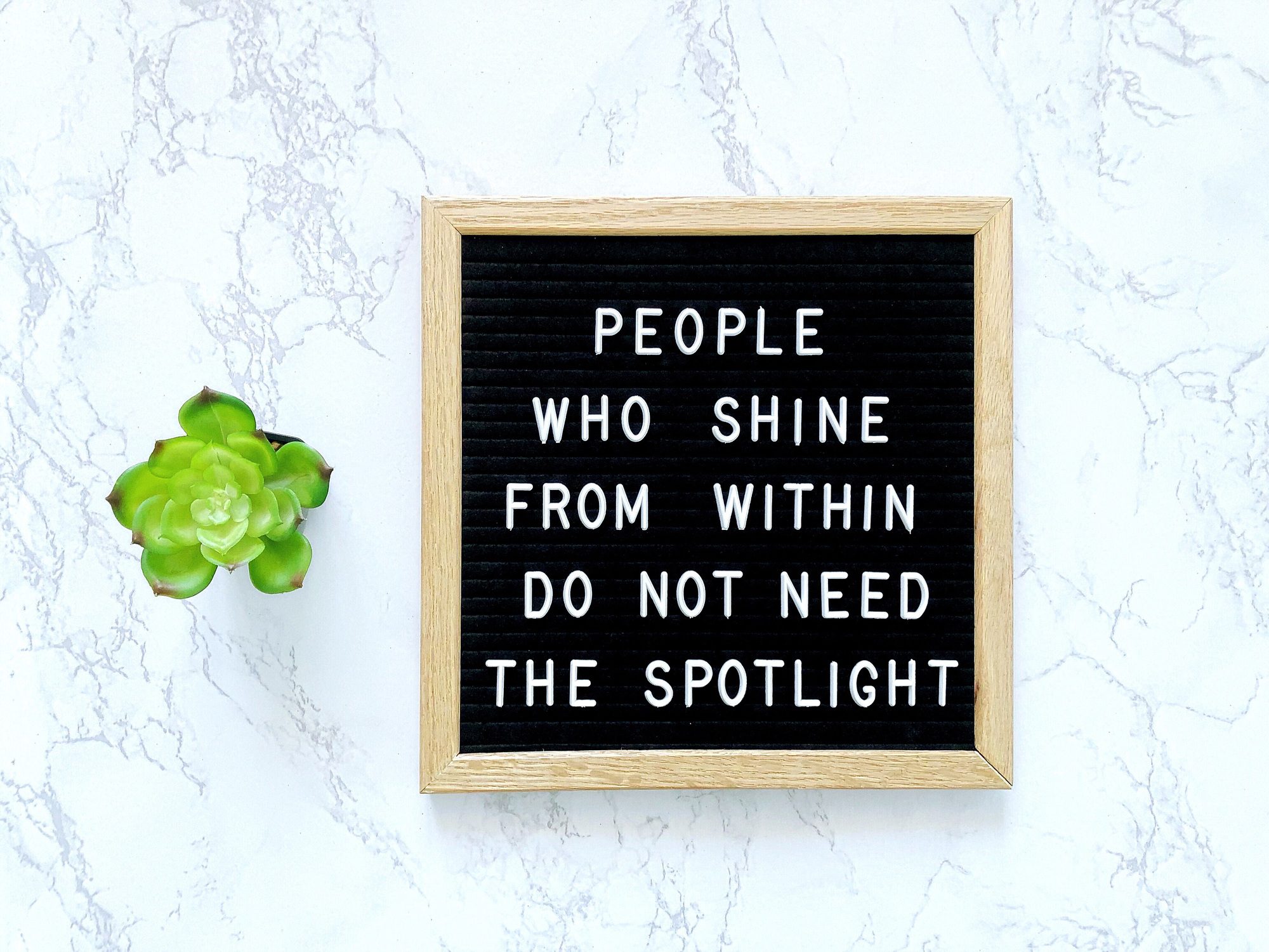 People who shine from within do not need the spotlight